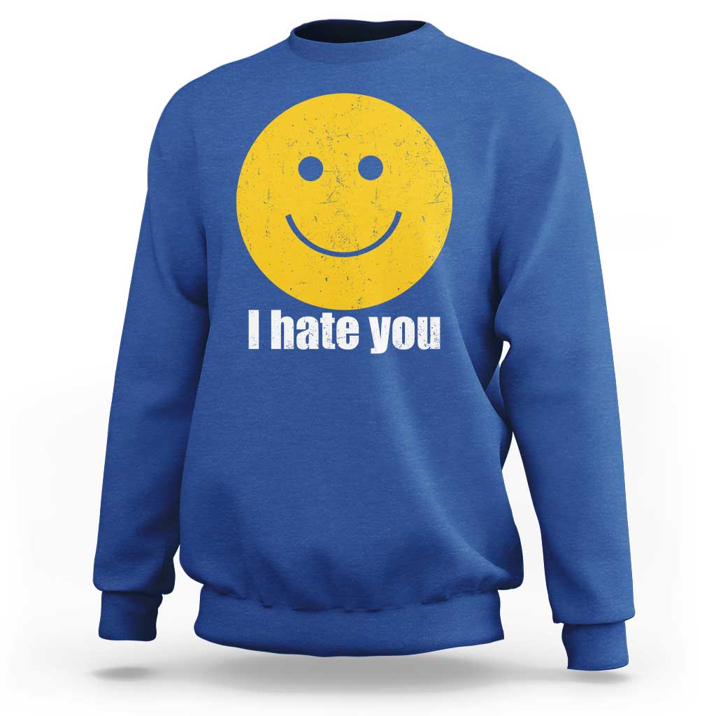 I Hate You Meme Distressed Smiling Face Sweatshirt Dark Humor Sarcastic Funny Attitude
