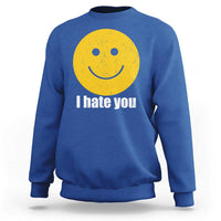 I Hate You Meme Distressed Smiling Face Sweatshirt Dark Humor Sarcastic Funny Attitude