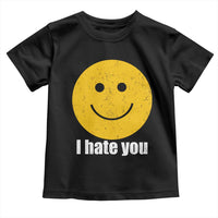 I Hate You Meme Distressed Smiling Face Toddler T Shirt Dark Humor Sarcastic Funny Attitude