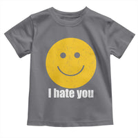 I Hate You Meme Distressed Smiling Face Toddler T Shirt Dark Humor Sarcastic Funny Attitude