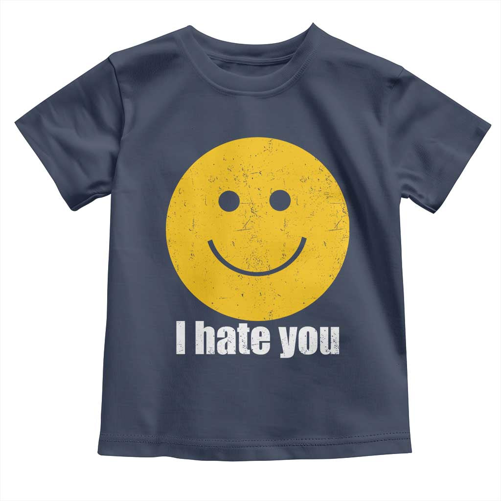 I Hate You Meme Distressed Smiling Face Toddler T Shirt Dark Humor Sarcastic Funny Attitude