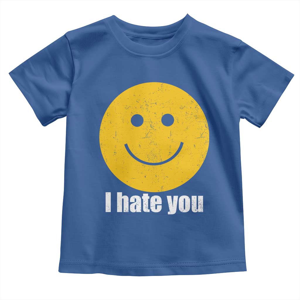 I Hate You Meme Distressed Smiling Face Toddler T Shirt Dark Humor Sarcastic Funny Attitude
