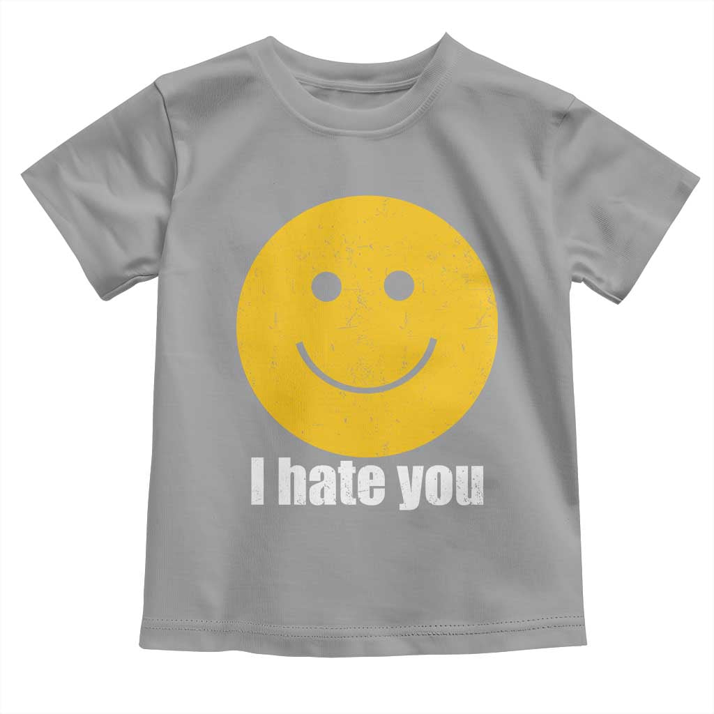 I Hate You Meme Distressed Smiling Face Toddler T Shirt Dark Humor Sarcastic Funny Attitude