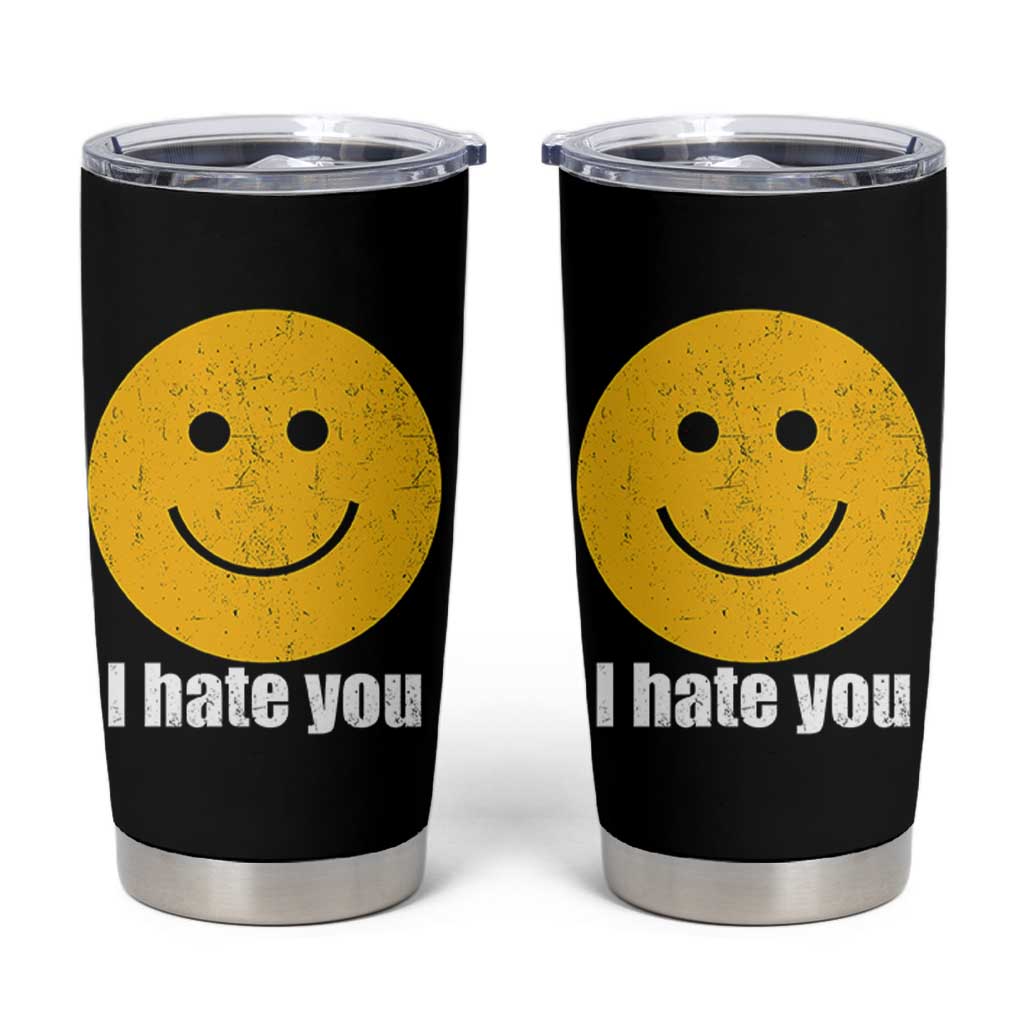 I Hate You Meme Distressed Smiling Face Tumbler Cup Dark Humor Sarcastic Funny Attitude
