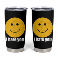 I Hate You Meme Distressed Smiling Face Tumbler Cup Dark Humor Sarcastic Funny Attitude