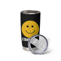 I Hate You Meme Distressed Smiling Face Tumbler Cup Dark Humor Sarcastic Funny Attitude