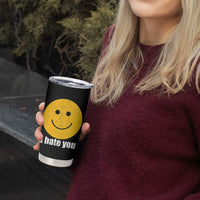 I Hate You Meme Distressed Smiling Face Tumbler Cup Dark Humor Sarcastic Funny Attitude