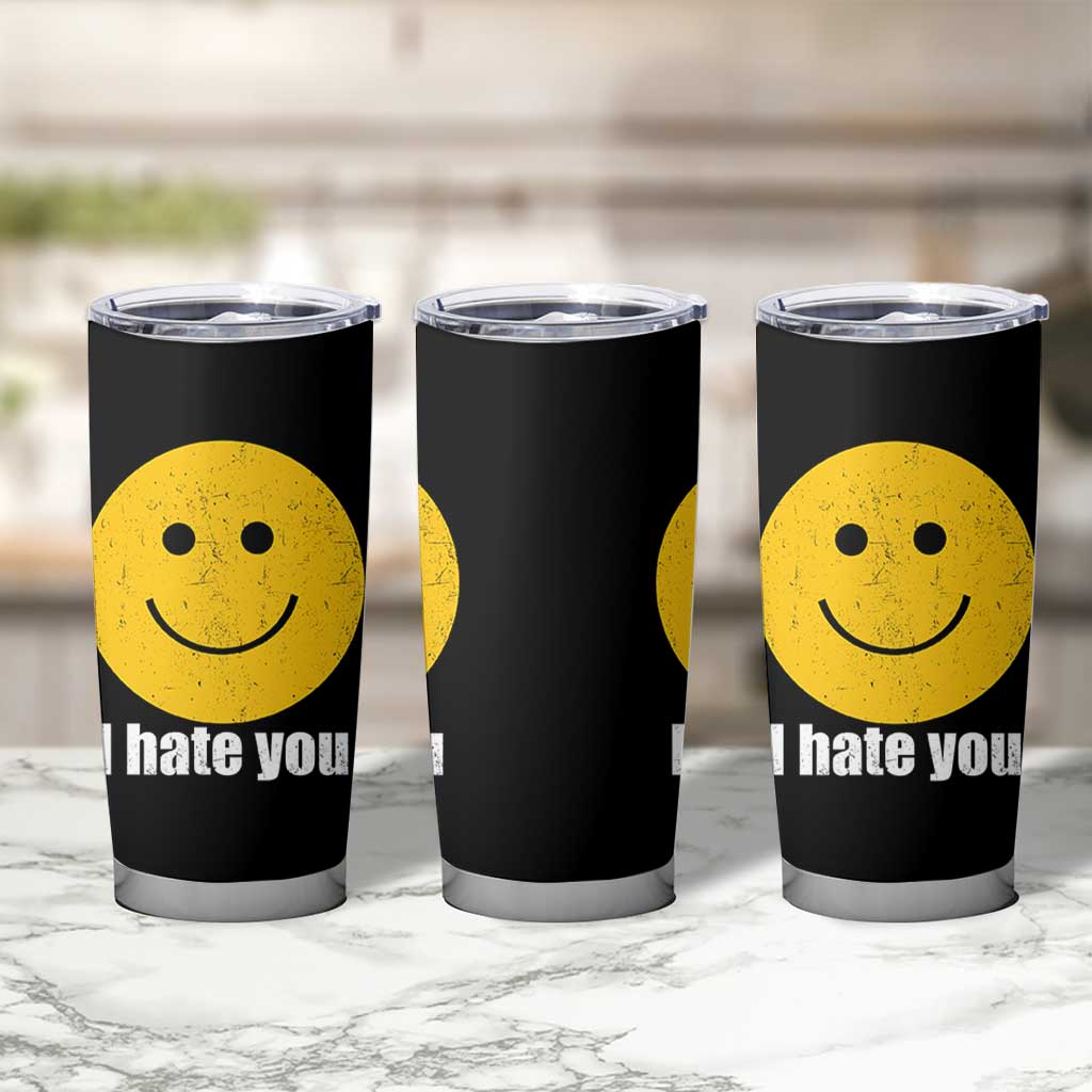 I Hate You Meme Distressed Smiling Face Tumbler Cup Dark Humor Sarcastic Funny Attitude