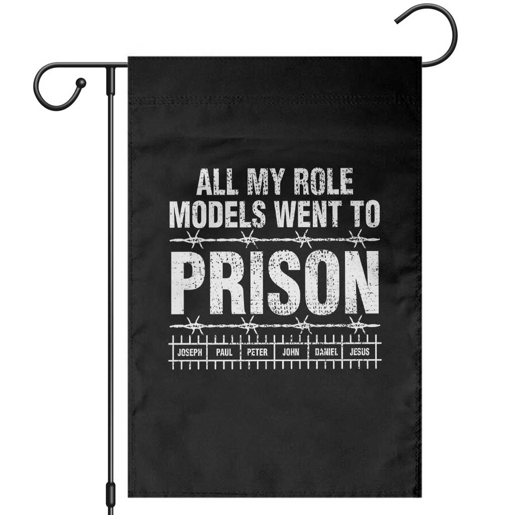 All My Role Models Went To Prison Garden Flag Biblical History Heroes Faith Statement