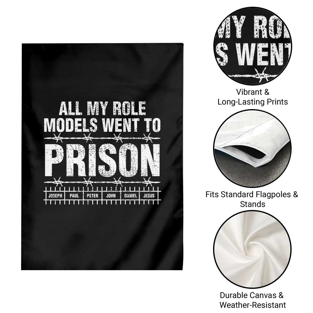 All My Role Models Went To Prison Garden Flag Biblical History Heroes Faith Statement