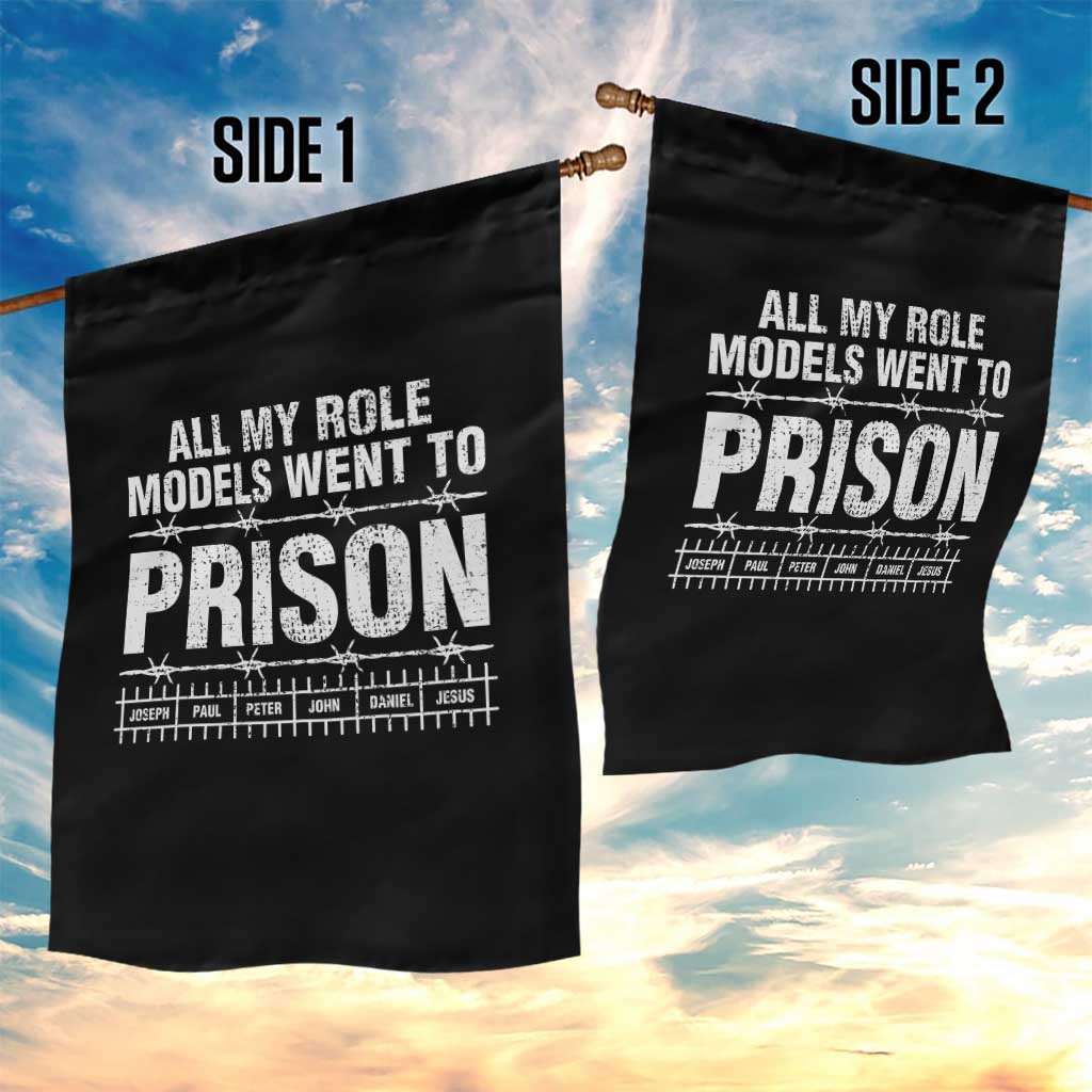 All My Role Models Went To Prison Garden Flag Biblical History Heroes Faith Statement