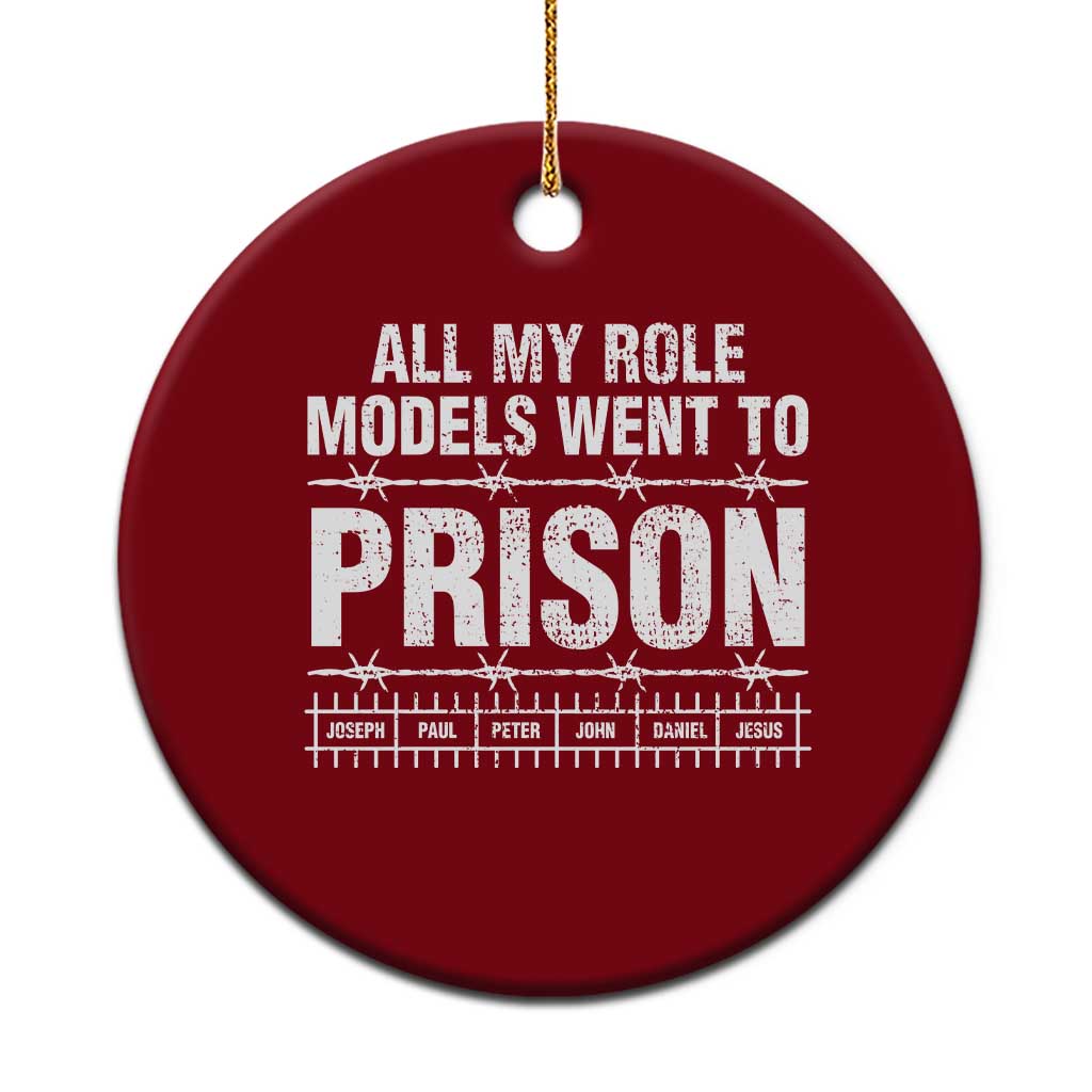 All My Role Models Went To Prison Ceramic Ornament Biblical History Heroes Faith Statement