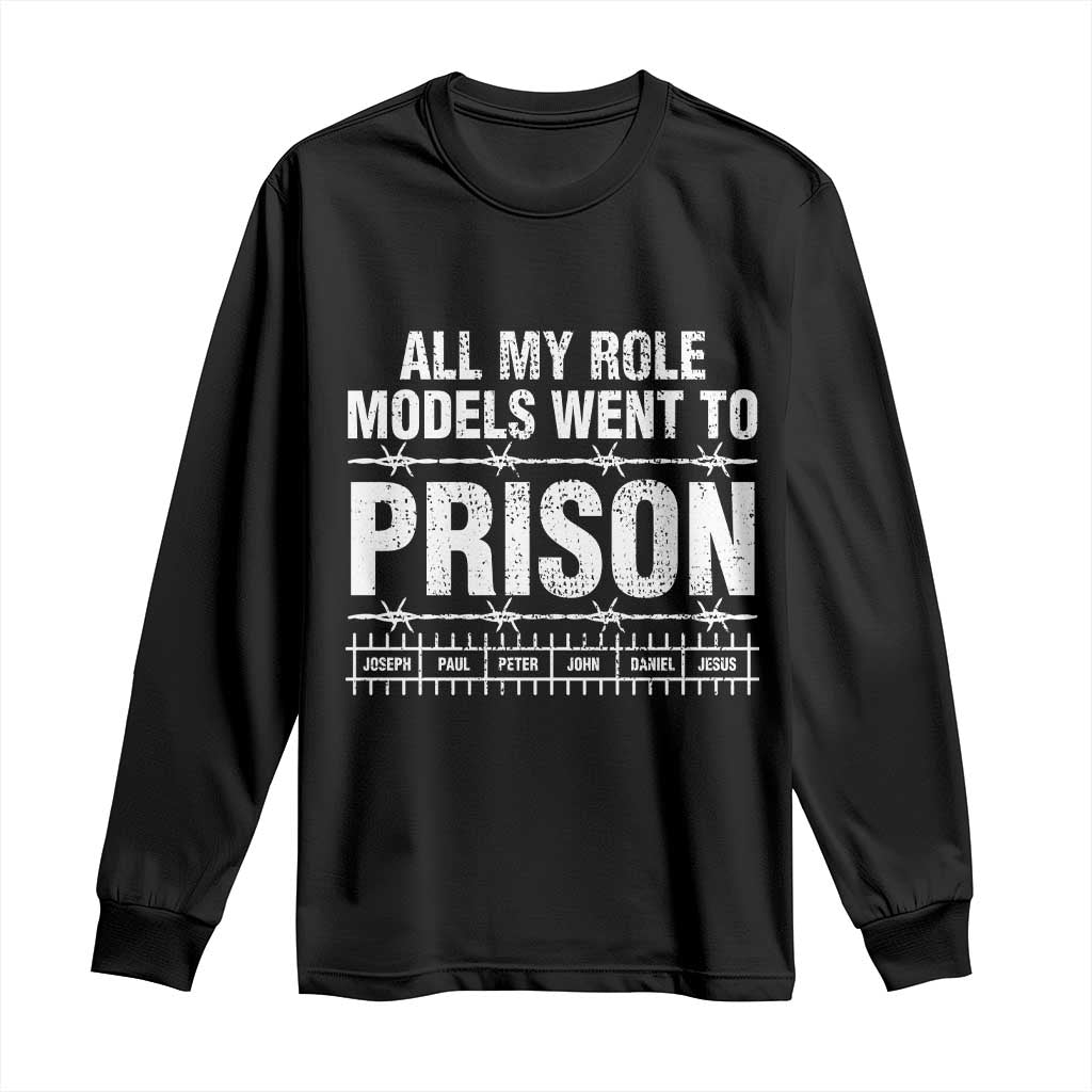All My Role Models Went To Prison Long Sleeve Shirt Biblical History Heroes Faith Statement