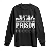 All My Role Models Went To Prison Long Sleeve Shirt Biblical History Heroes Faith Statement