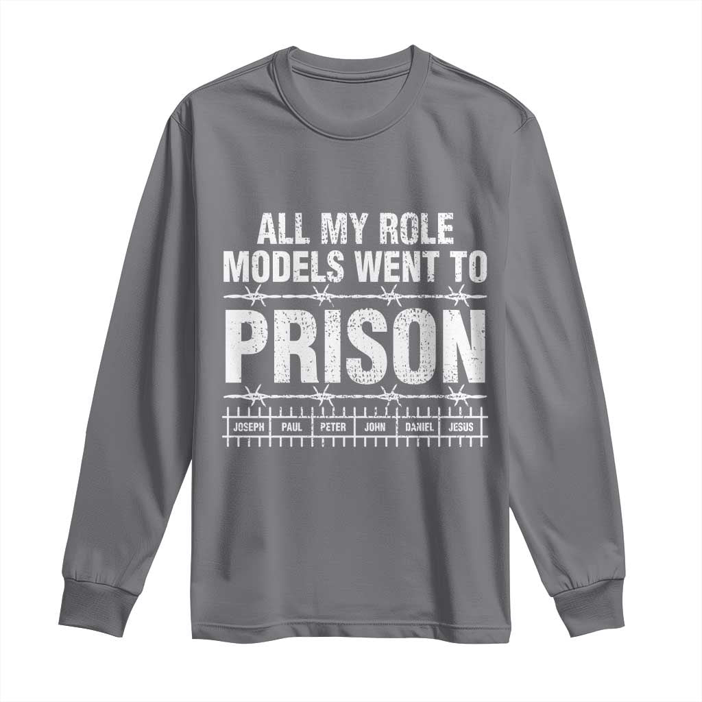 All My Role Models Went To Prison Long Sleeve Shirt Biblical History Heroes Faith Statement