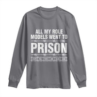 All My Role Models Went To Prison Long Sleeve Shirt Biblical History Heroes Faith Statement