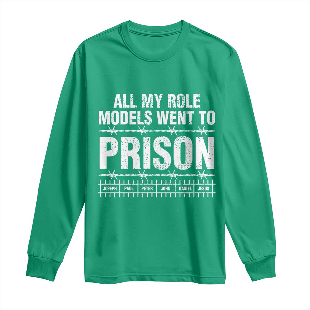 All My Role Models Went To Prison Long Sleeve Shirt Biblical History Heroes Faith Statement