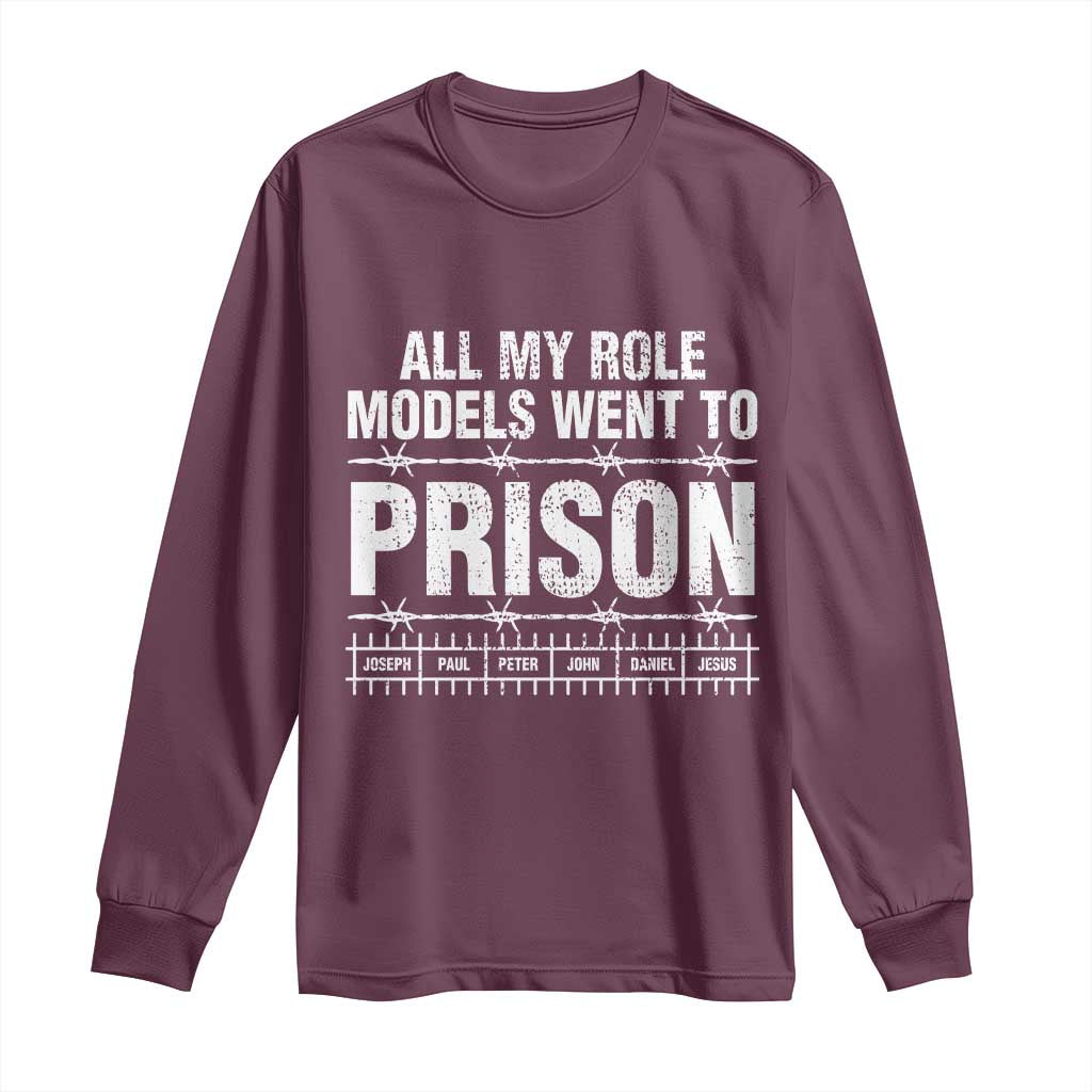 All My Role Models Went To Prison Long Sleeve Shirt Biblical History Heroes Faith Statement