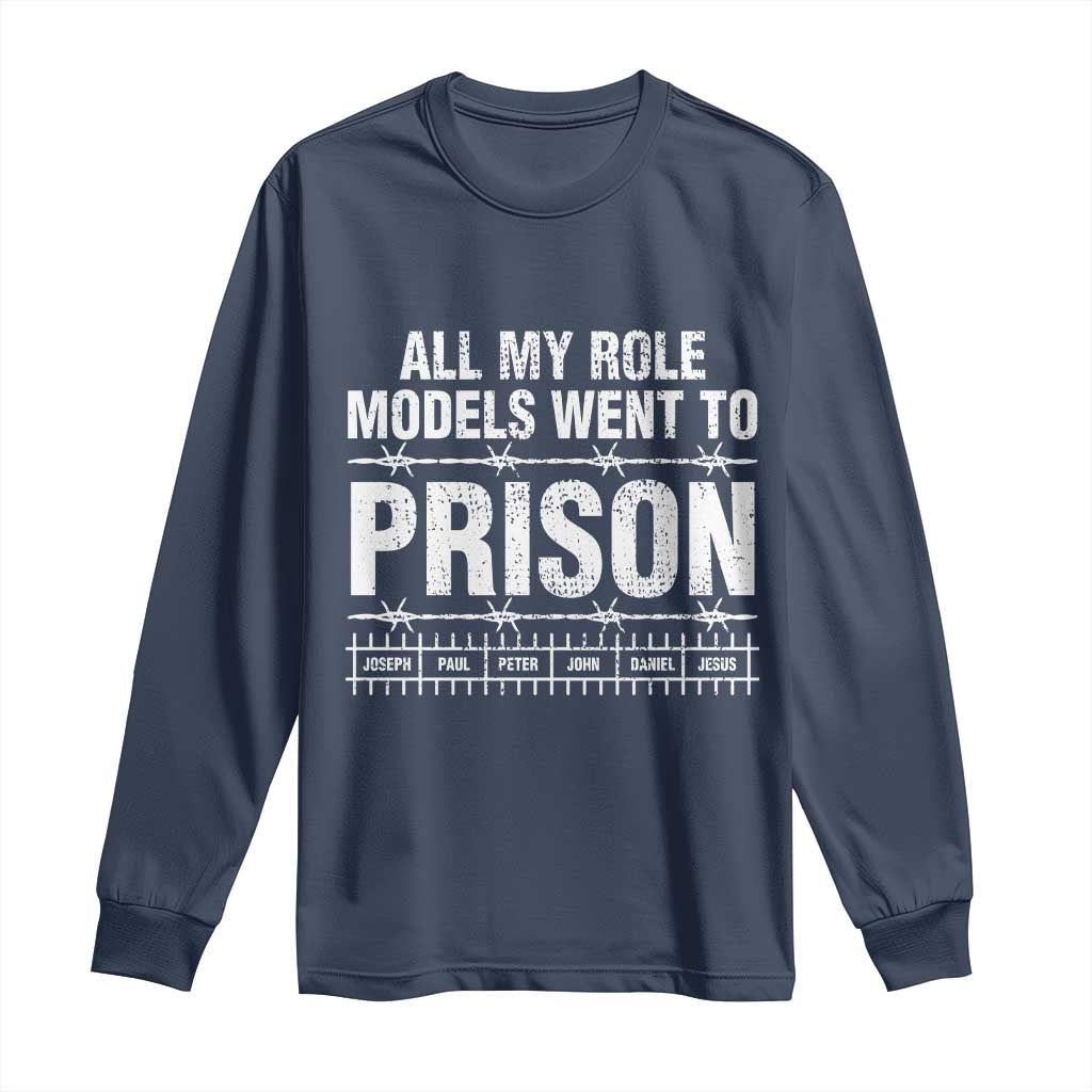 All My Role Models Went To Prison Long Sleeve Shirt Biblical History Heroes Faith Statement