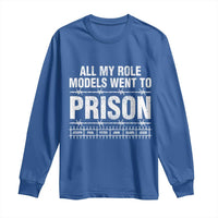 All My Role Models Went To Prison Long Sleeve Shirt Biblical History Heroes Faith Statement