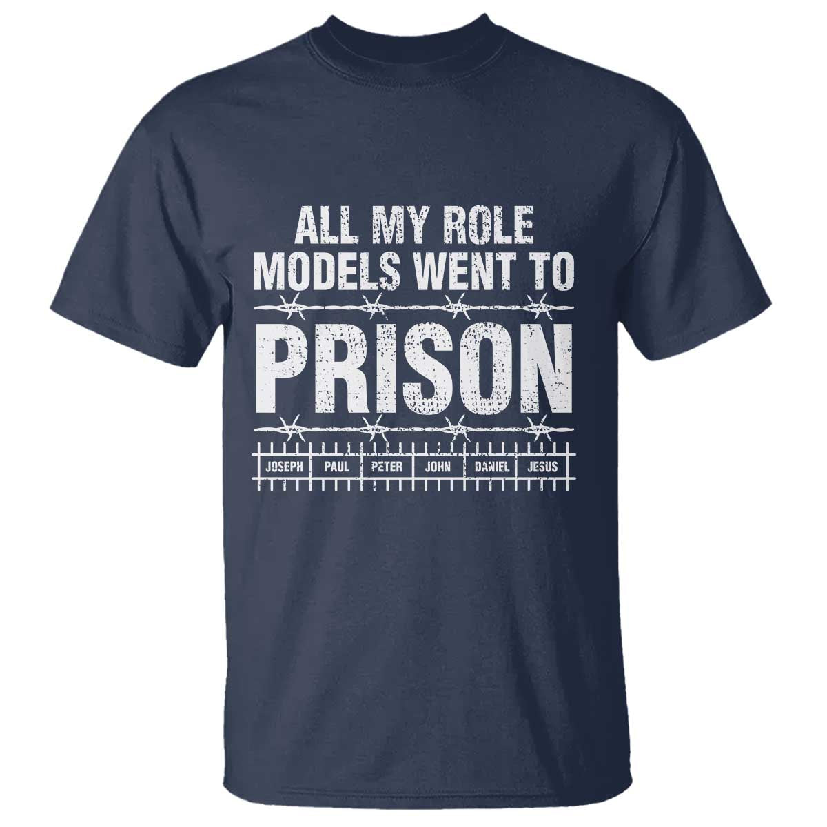 All My Role Models Went To Prison T Shirt Biblical History Heroes Faith Statement