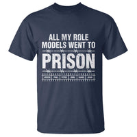 All My Role Models Went To Prison T Shirt Biblical History Heroes Faith Statement