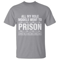 All My Role Models Went To Prison T Shirt Biblical History Heroes Faith Statement