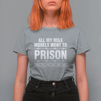 All My Role Models Went To Prison T Shirt For Women Biblical History Heroes Faith Statement