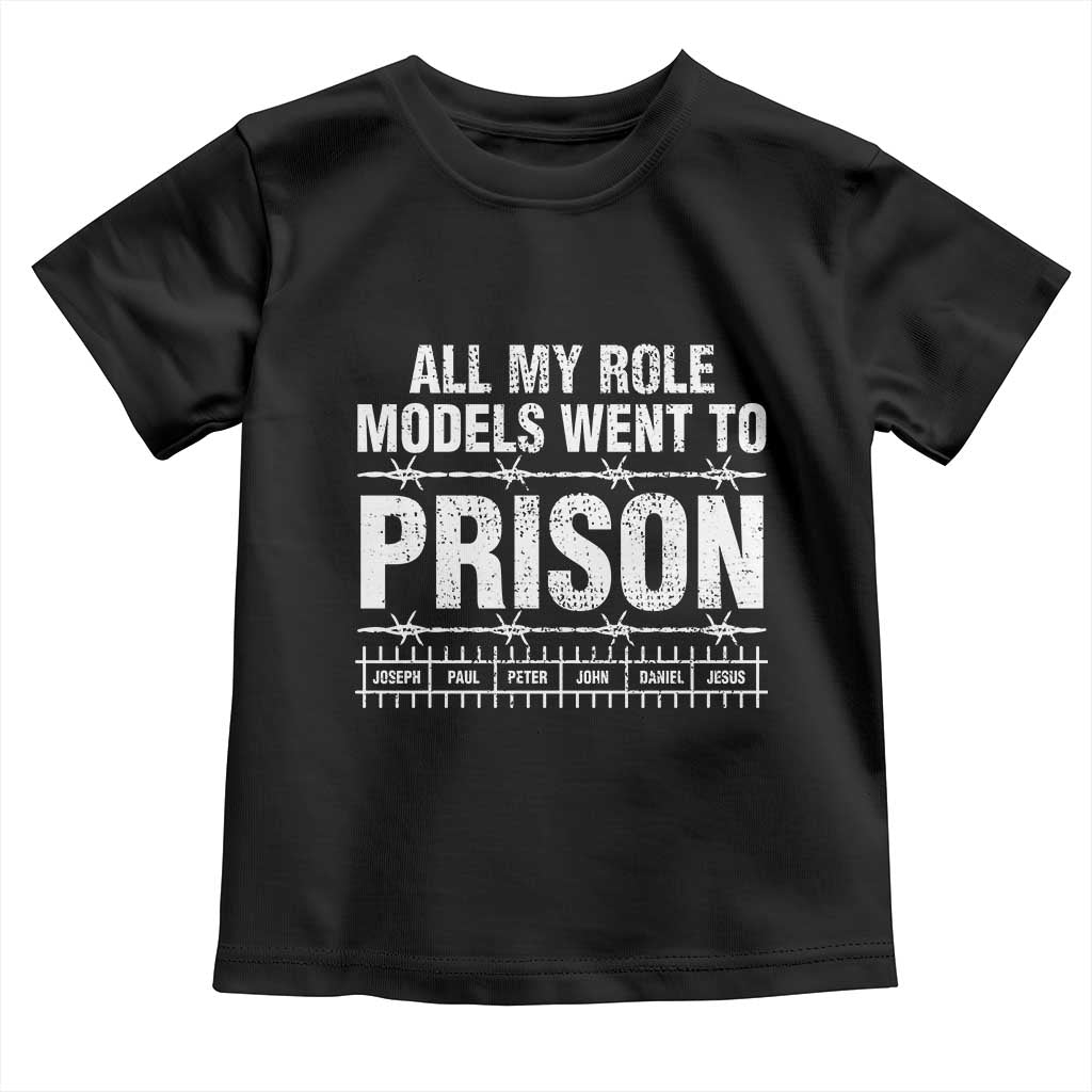 All My Role Models Went To Prison Toddler T Shirt Biblical History Heroes Faith Statement