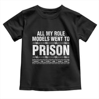 All My Role Models Went To Prison Toddler T Shirt Biblical History Heroes Faith Statement