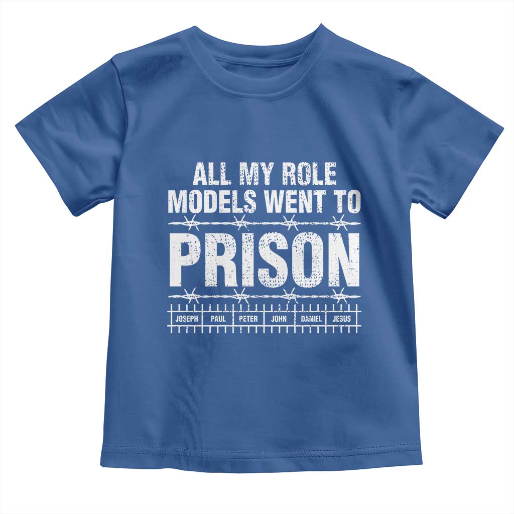 All My Role Models Went To Prison Toddler T Shirt Biblical History Heroes Faith Statement