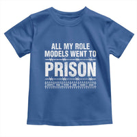 All My Role Models Went To Prison Toddler T Shirt Biblical History Heroes Faith Statement