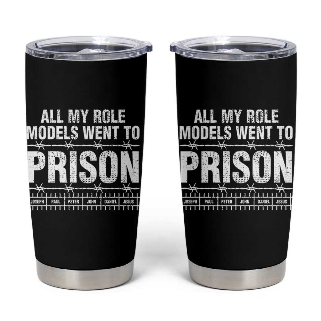 All My Role Models Went To Prison Tumbler Cup Biblical History Heroes Faith Statement