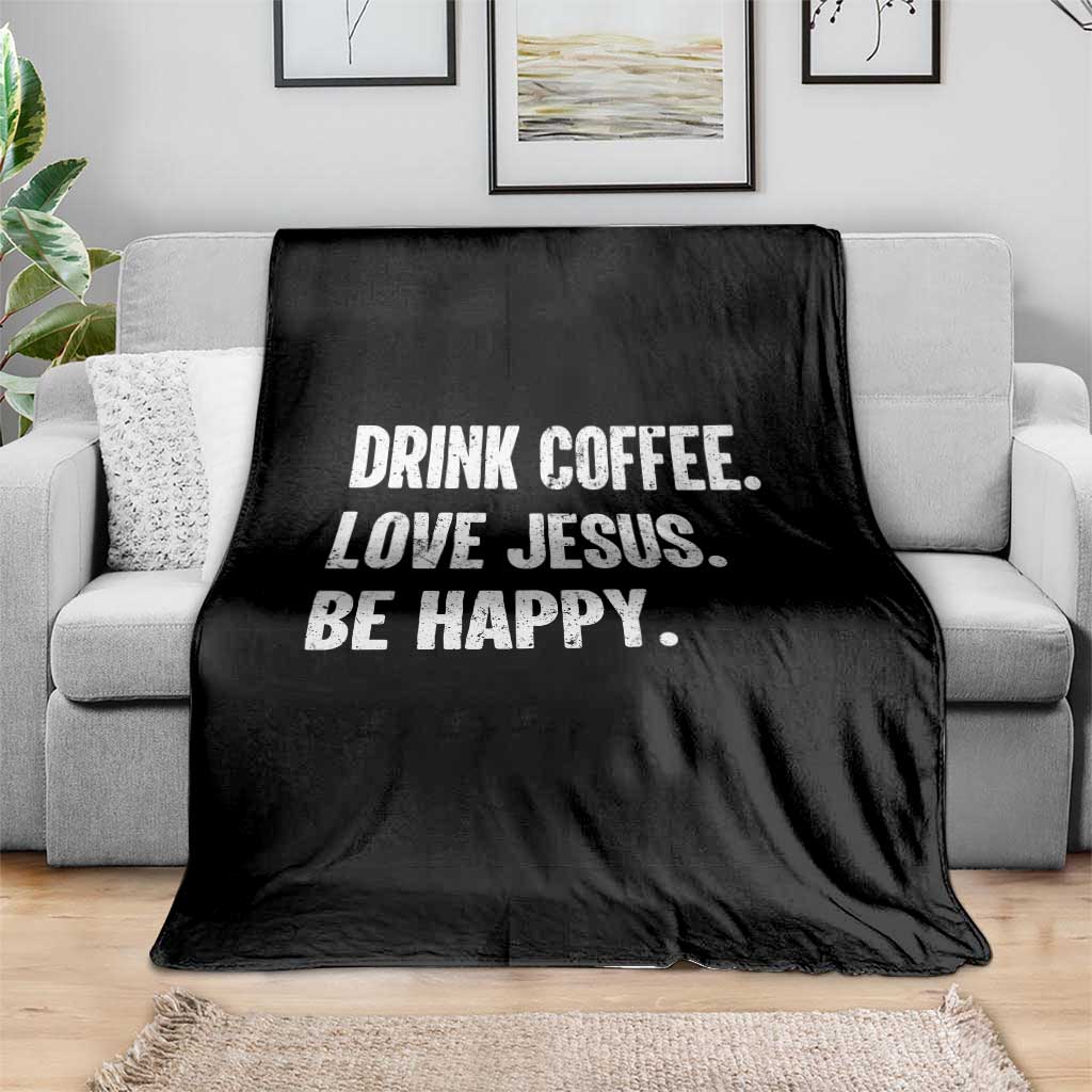 Drink Coffee Love Jesus Be Happy Throw Blanket Inspirational Christian Lifestyle