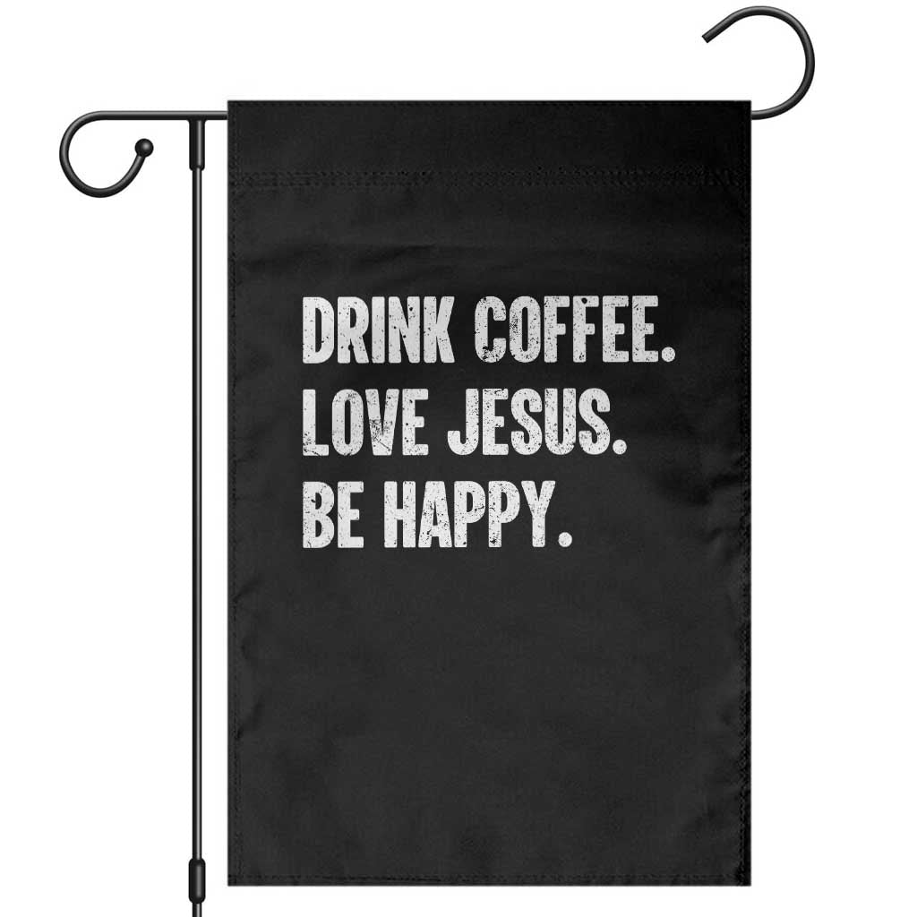 Drink Coffee Love Jesus Be Happy Garden Flag Inspirational Christian Lifestyle