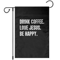 Drink Coffee Love Jesus Be Happy Garden Flag Inspirational Christian Lifestyle