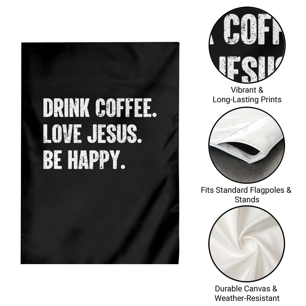 Drink Coffee Love Jesus Be Happy Garden Flag Inspirational Christian Lifestyle