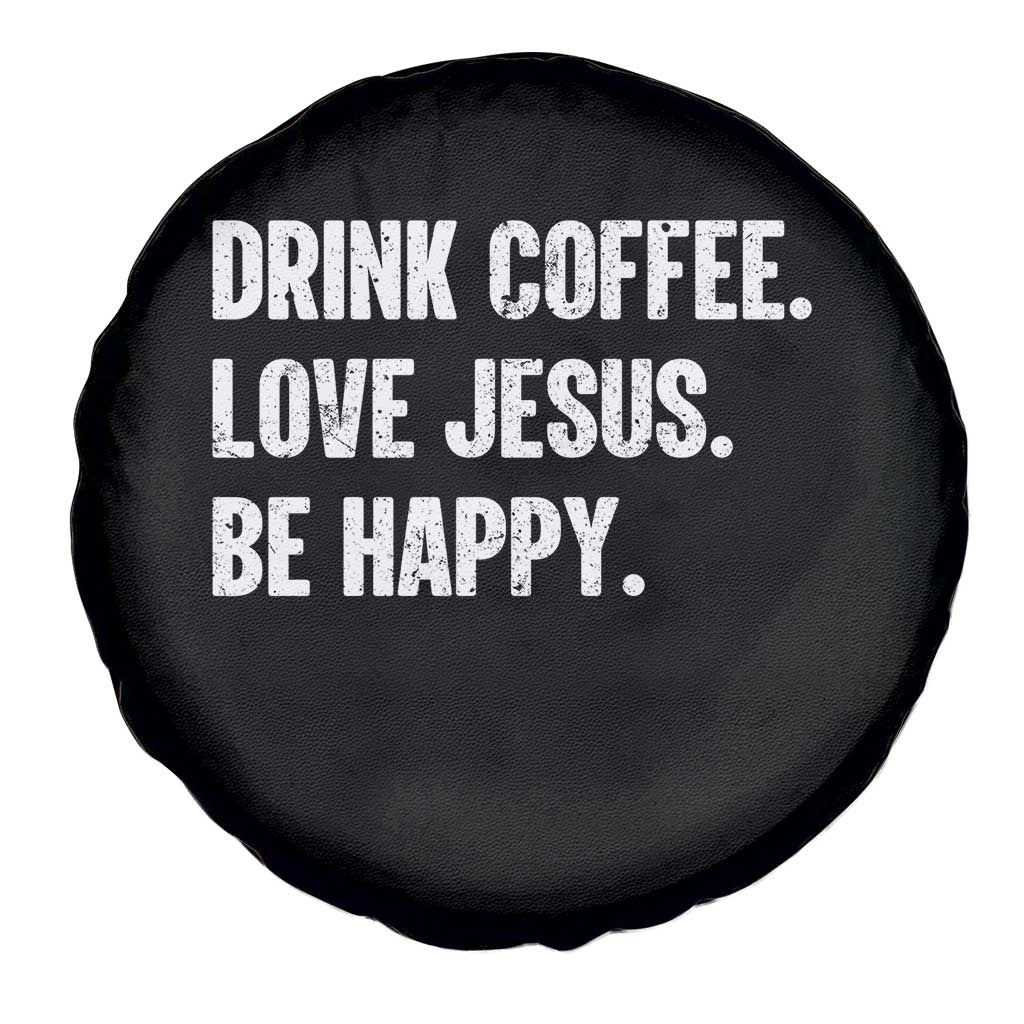 Drink Coffee Love Jesus Be Happy Spare Tire Cover Inspirational Christian Lifestyle