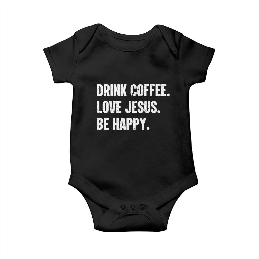 Drink Coffee Love Jesus Be Happy Baby Onesie Inspirational Christian Lifestyle