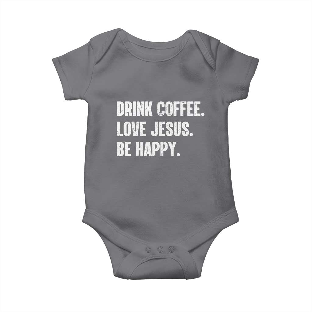 Drink Coffee Love Jesus Be Happy Baby Onesie Inspirational Christian Lifestyle