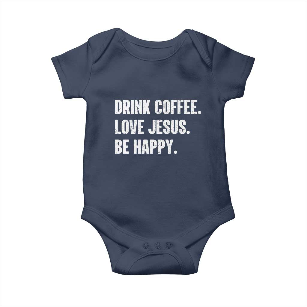 Drink Coffee Love Jesus Be Happy Baby Onesie Inspirational Christian Lifestyle