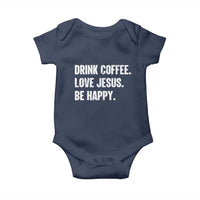 Drink Coffee Love Jesus Be Happy Baby Onesie Inspirational Christian Lifestyle