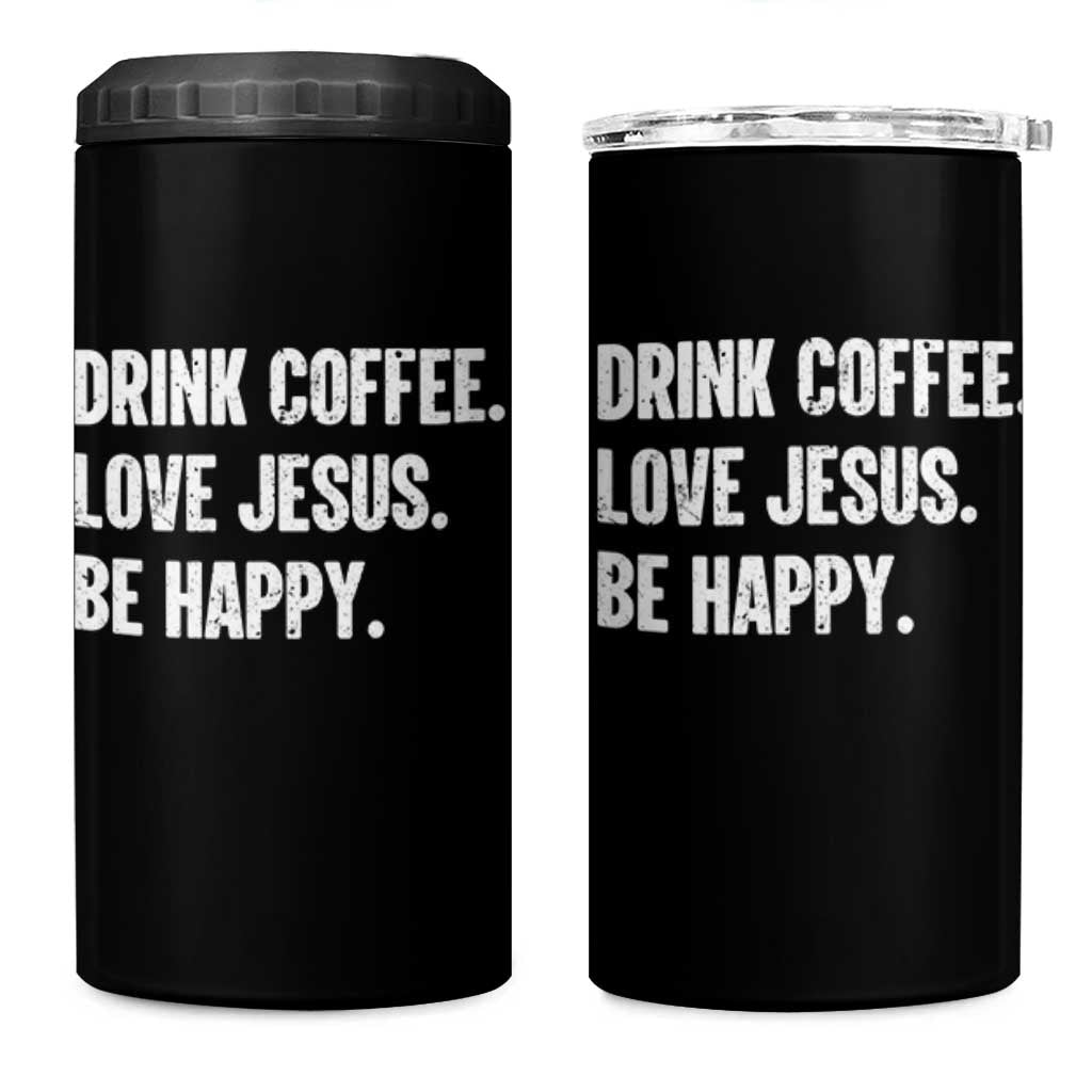 Drink Coffee Love Jesus Be Happy 4 in 1 Can Cooler Tumbler Inspirational Christian Lifestyle