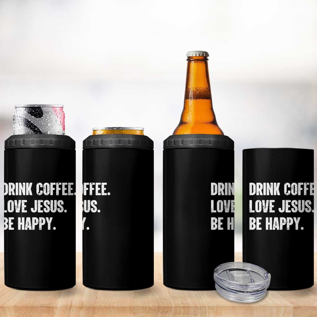 Drink Coffee Love Jesus Be Happy 4 in 1 Can Cooler Tumbler Inspirational Christian Lifestyle