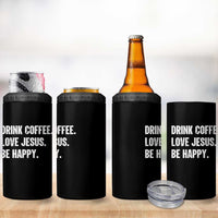 Drink Coffee Love Jesus Be Happy 4 in 1 Can Cooler Tumbler Inspirational Christian Lifestyle