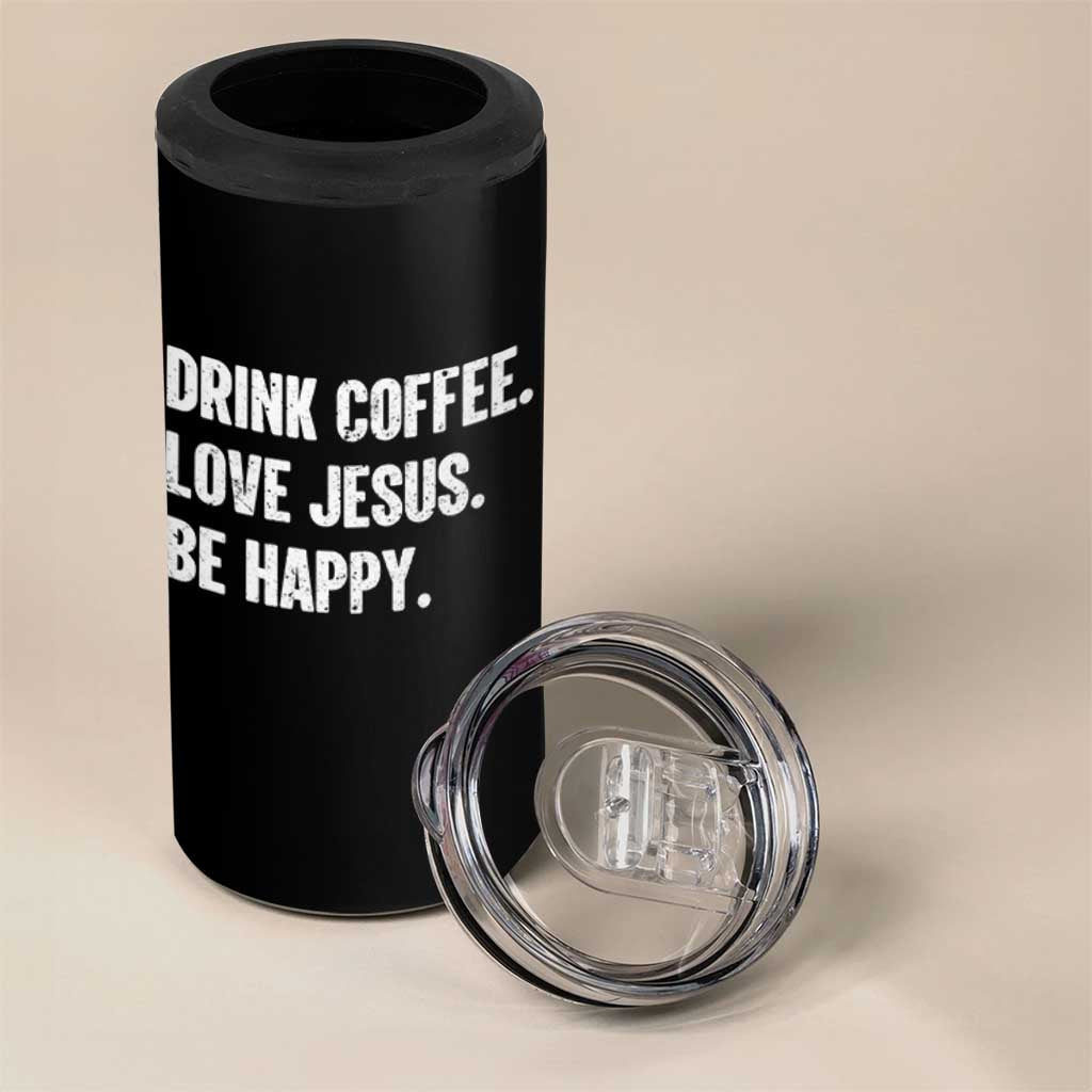 Drink Coffee Love Jesus Be Happy 4 in 1 Can Cooler Tumbler Inspirational Christian Lifestyle