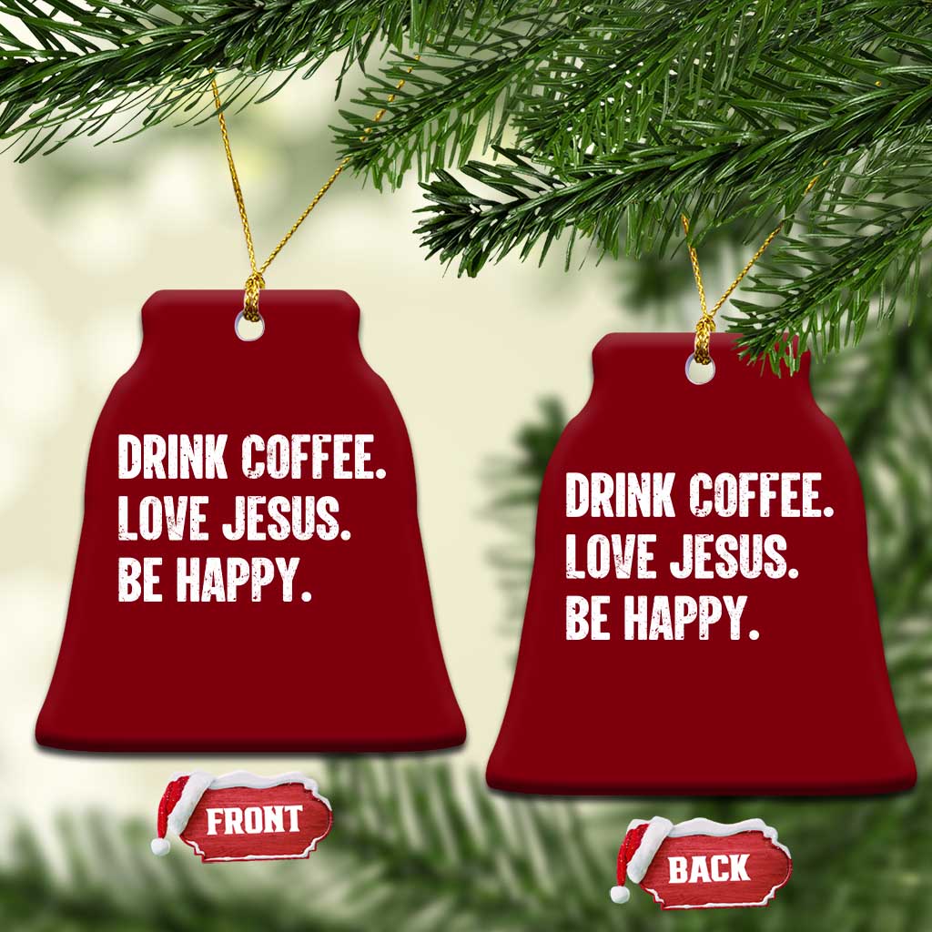 Drink Coffee Love Jesus Be Happy Ceramic Ornament Inspirational Christian Lifestyle