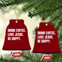 Drink Coffee Love Jesus Be Happy Ceramic Ornament Inspirational Christian Lifestyle