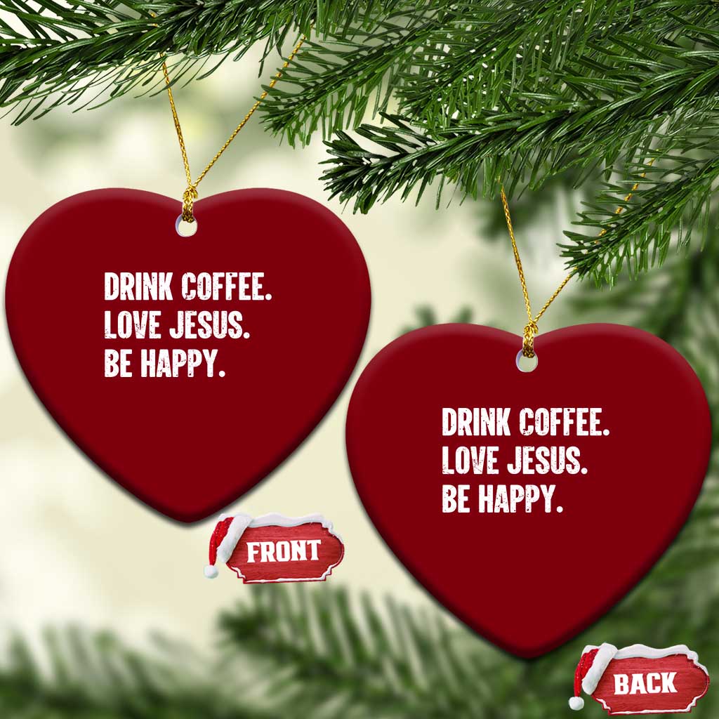 Drink Coffee Love Jesus Be Happy Ceramic Ornament Inspirational Christian Lifestyle
