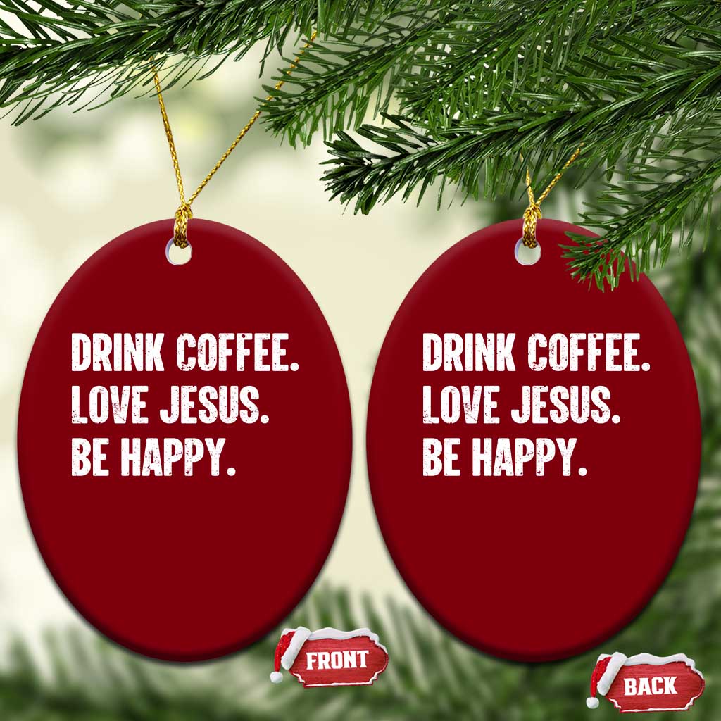 Drink Coffee Love Jesus Be Happy Ceramic Ornament Inspirational Christian Lifestyle